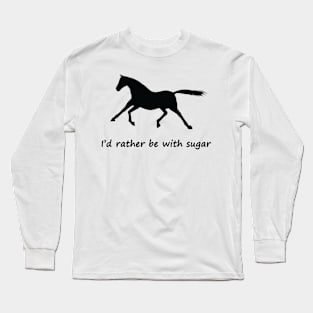 i'd rather be with sugar horse Long Sleeve T-Shirt